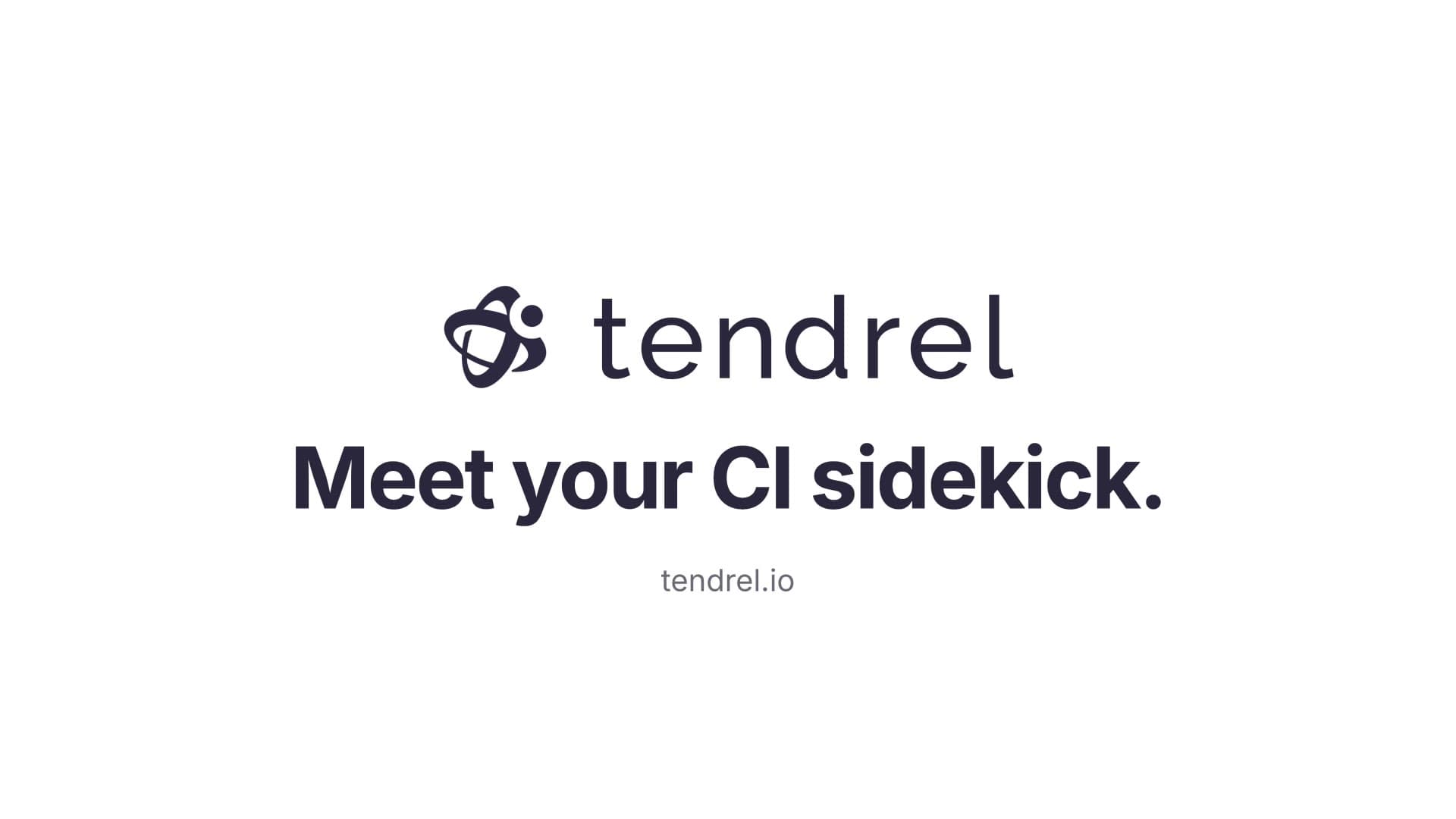 Tendrel. Meet your CI sidekick.